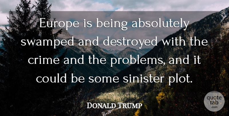 Donald Trump Quote About Europe, Plot, Problem: Europe Is Being Absolutely Swamped...