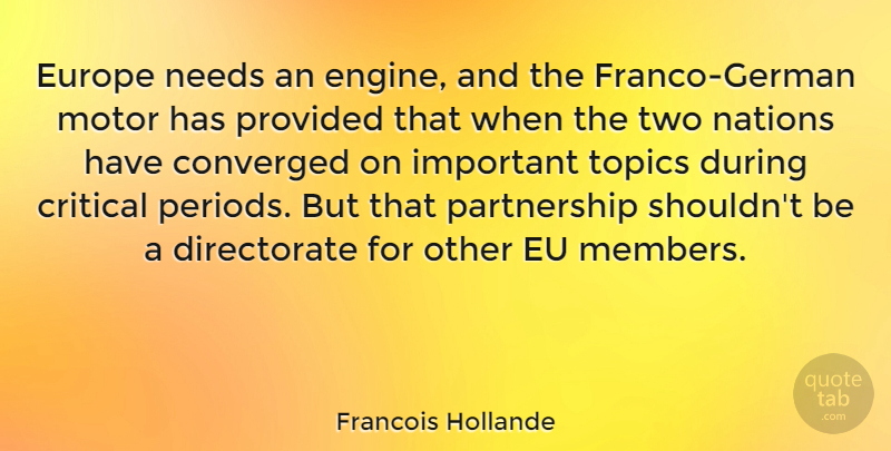 Francois Hollande Quote About Europe, Two, Important: Europe Needs An Engine And...