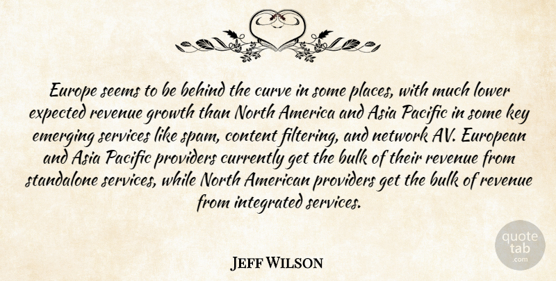 Jeff Wilson Quote About America, Asia, Behind, Bulk, Content: Europe Seems To Be Behind...