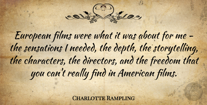 Charlotte Rampling Quote About Character, Directors, Depth: European Films Were What It...