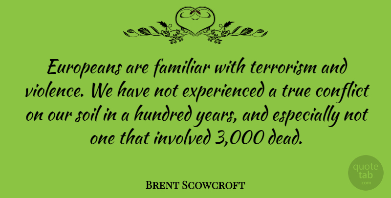 Brent Scowcroft Quote About Years, Soil, Violence: Europeans Are Familiar With Terrorism...