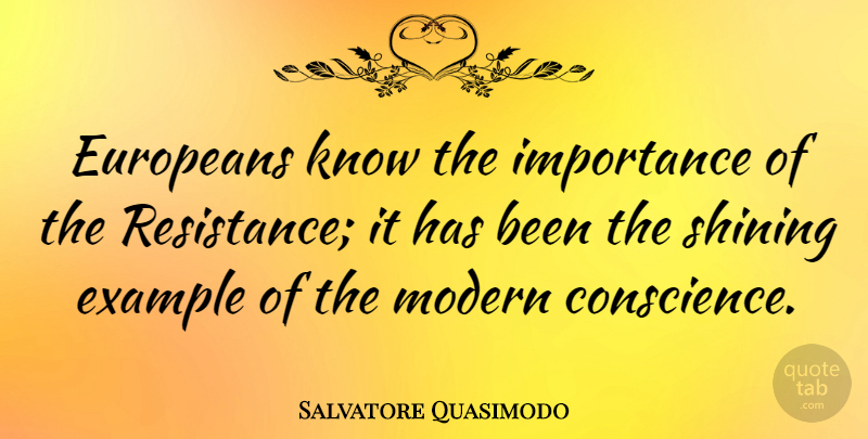 Salvatore Quasimodo Quote About Shining, Resistance, Example: Europeans Know The Importance Of...