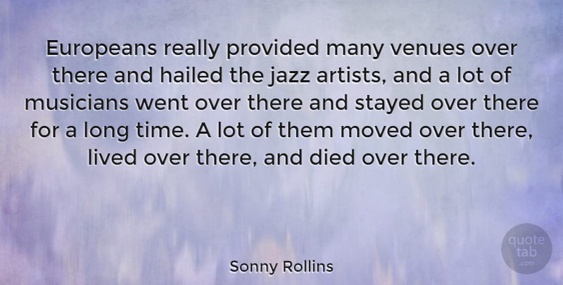Sonny Rollins Quote About Artist, Long, Musician: Europeans Really Provided Many Venues...