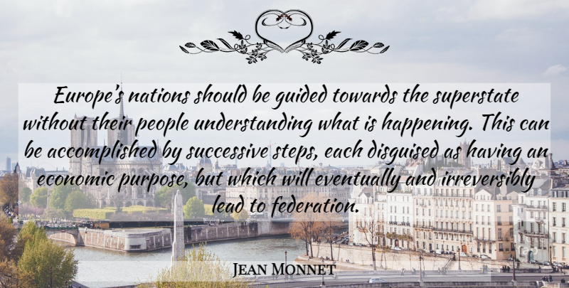 Jean Monnet Quote About Europe, People, Understanding: Europes Nations Should Be Guided...