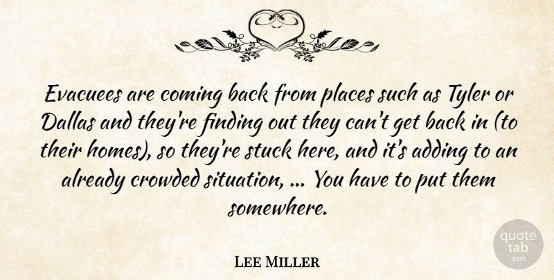 Lee Miller Quote About Adding, Coming, Crowded, Dallas, Finding: Evacuees Are Coming Back From...
