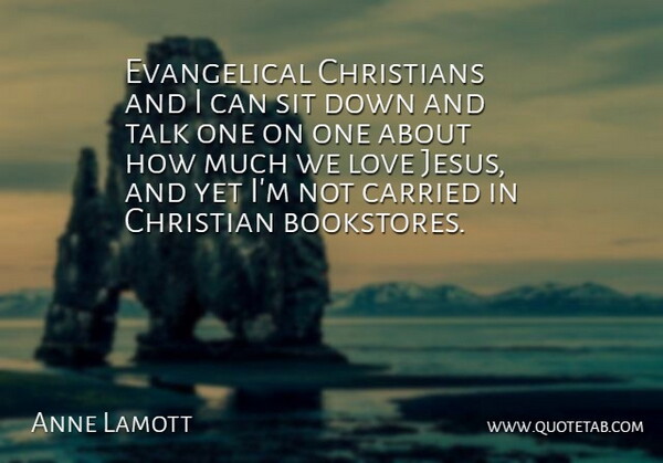 Anne Lamott Quote About Christian, Jesus, Down And: Evangelical Christians And I Can...