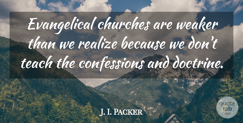J. I. Packer Quote About Weaker: Evangelical Churches Are Weaker Than...