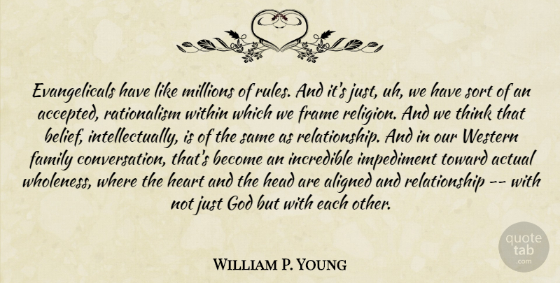 William P. Young Quote About Heart, Thinking, Belief: Evangelicals Have Like Millions Of...