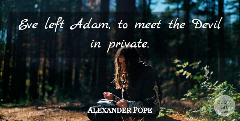 Alexander Pope Quote About Men, Devil, Adam: Eve Left Adam To Meet...
