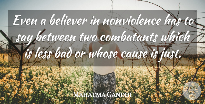 Mahatma Gandhi Quote About Two, Justice, Causes: Even A Believer In Nonviolence...