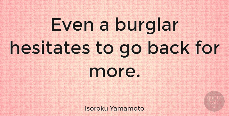 Isoroku Yamamoto Quote About undefined: Even A Burglar Hesitates To...