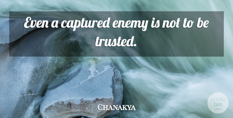 Chanakya Quote About Political, Enemy, Captured: Even A Captured Enemy Is...