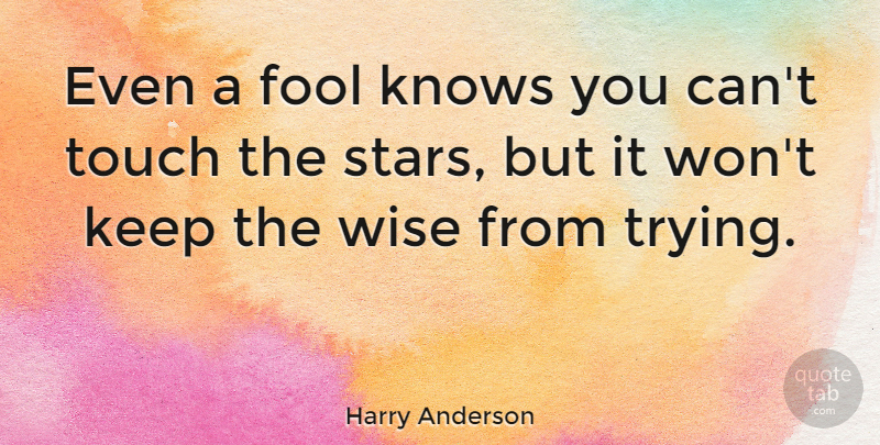 Harry Anderson Quote About Knows, Touch: Even A Fool Knows You...