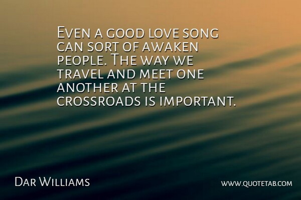 Dar Williams Quote About Awaken, Crossroads, Good, Love, Meet: Even A Good Love Song...