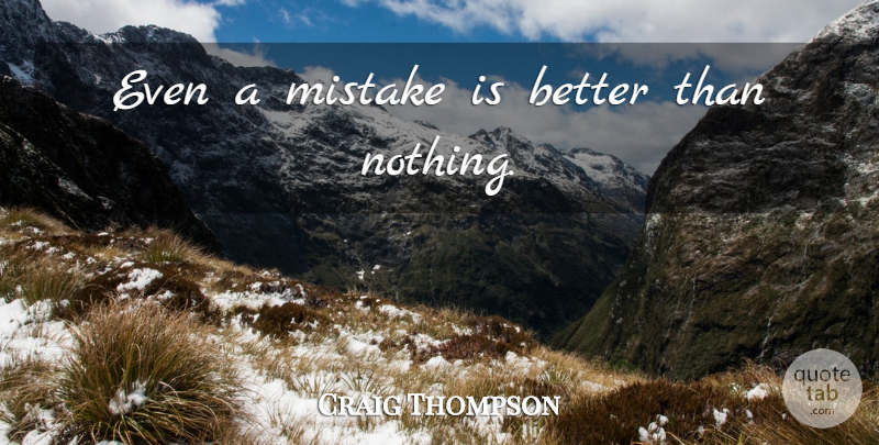 Craig Thompson Quote About Mistake: Even A Mistake Is Better...