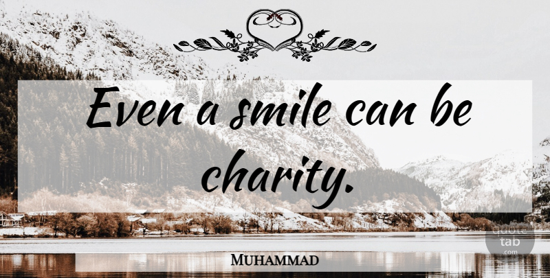 Muhammad Quote About Charity: Even A Smile Can Be...