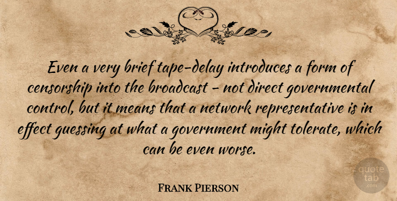 Frank Pierson Quote About Brief, Broadcast, Censorship, Direct, Effect: Even A Very Brief Tape...