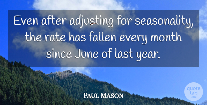 Paul Mason Quote About Adjusting, Fallen, June, Last, Month: Even After Adjusting For Seasonality...