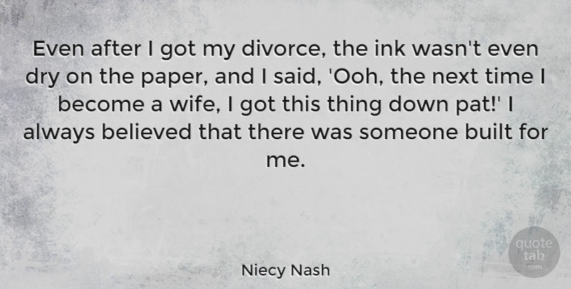 Niecy Nash Quote About Believed, Built, Dry, Ink, Next: Even After I Got My...