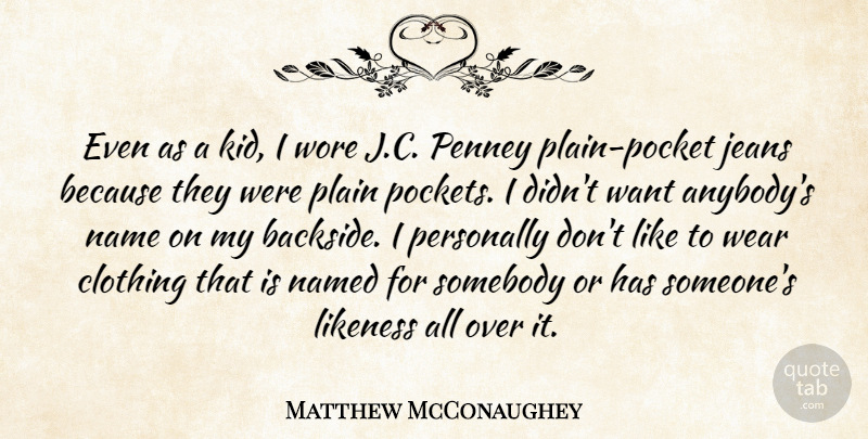 Matthew McConaughey Quote About Clothing, Likeness, Named, Personally, Plain: Even As A Kid I...