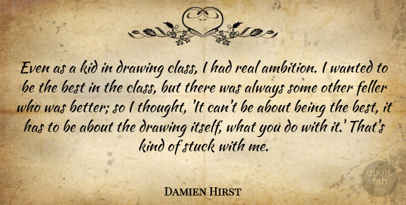 Damien Hirst Quote About Real, Ambition, Kids: Even As A Kid In...