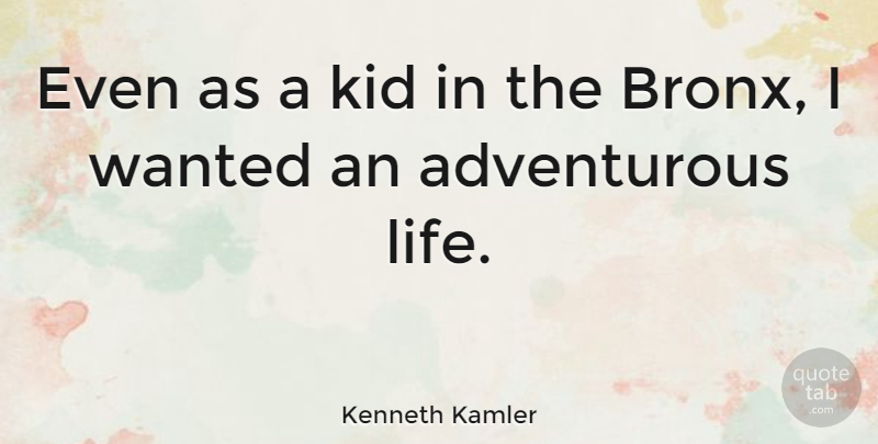 Kenneth Kamler Quote About Life: Even As A Kid In...
