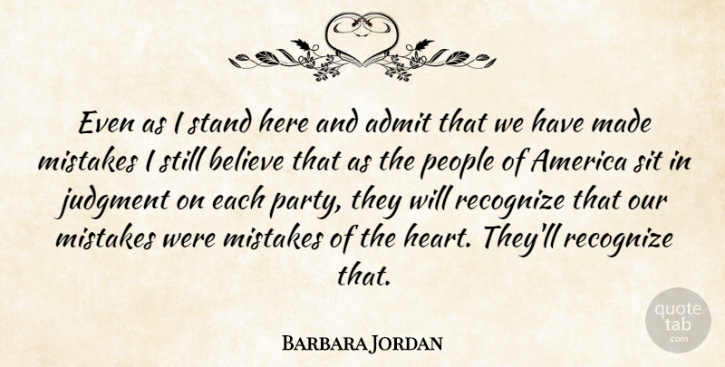 Barbara Jordan Quote About Mistake, Party, Believe: Even As I Stand Here...