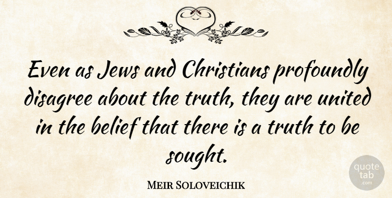 Meir Soloveichik Quote About Christians, Jews, Profoundly, Truth, United: Even As Jews And Christians...