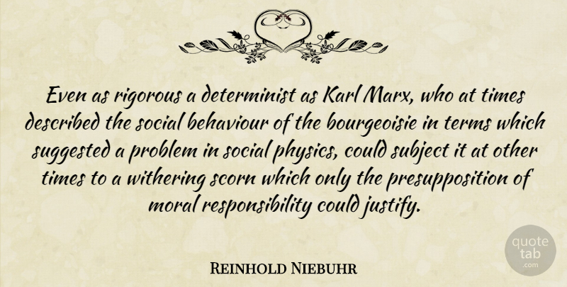 Reinhold Niebuhr Quote About Responsibility, Behaviour, Bourgeoisie: Even As Rigorous A Determinist...