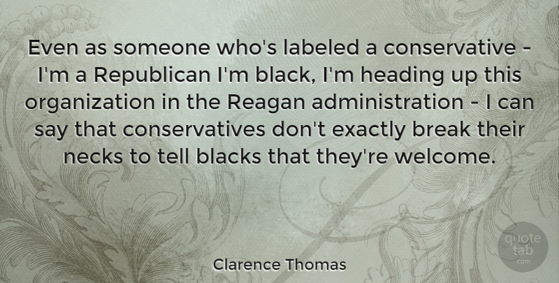 Clarence Thomas Quote About Break Up, Organization, Black: Even As Someone Whos Labeled...