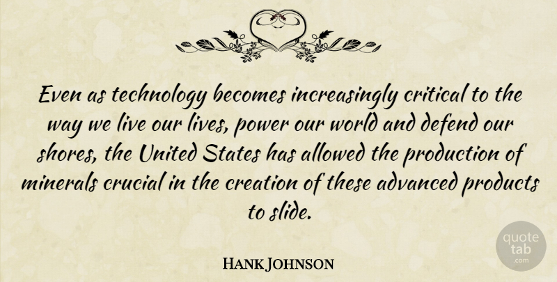Hank Johnson Quote About Advanced, Allowed, Becomes, Critical, Crucial: Even As Technology Becomes Increasingly...