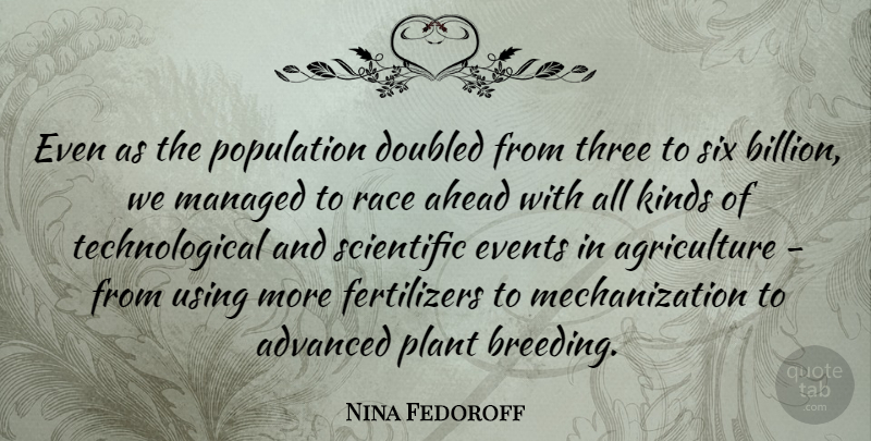 Nina Fedoroff Quote About Race, Agriculture, Three: Even As The Population Doubled...