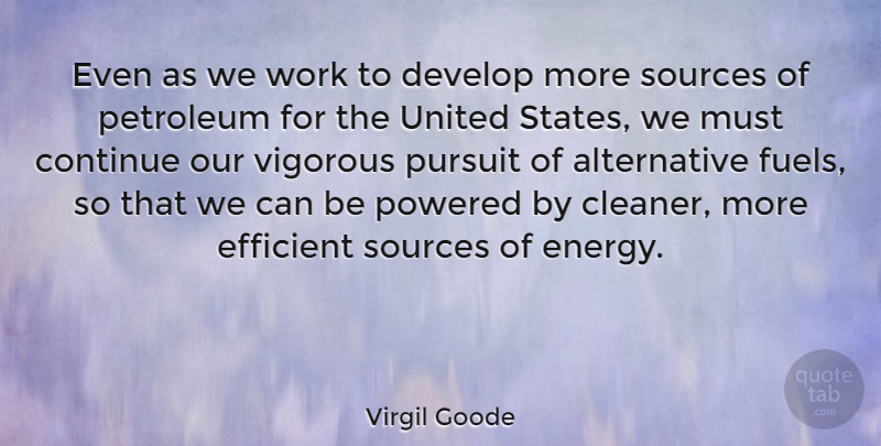 Virgil Goode Quote About Energy, United States, Alternatives: Even As We Work To...