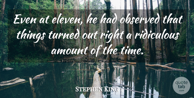 Stephen King Quote About Ridiculous, Eleven, Amount: Even At Eleven He Had...