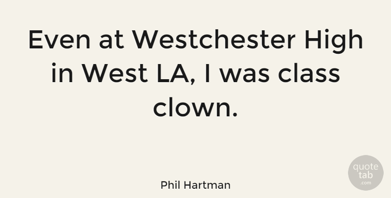 Phil Hartman Quote About Canadian Actor, Class, High, West: Even At Westchester High In...
