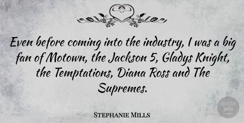 Stephanie Mills Quote About Coming, Diana, Jackson: Even Before Coming Into The...