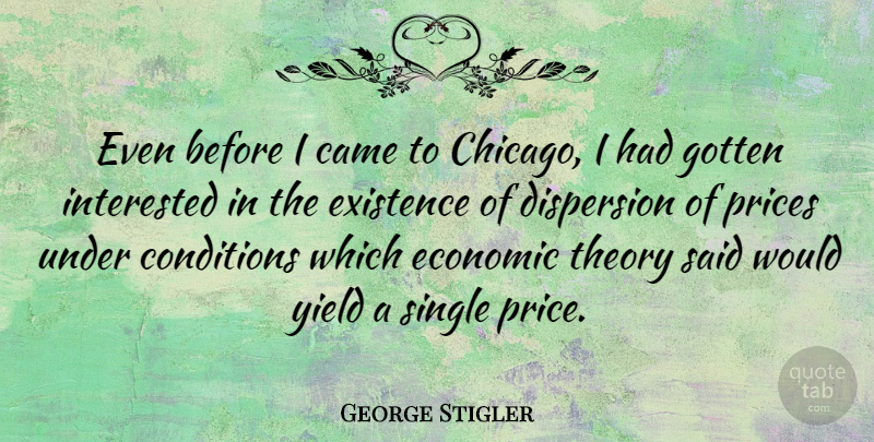 George Stigler Quote About Yield, Chicago, Economic: Even Before I Came To...