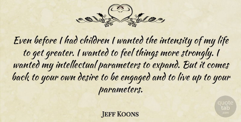 Jeff Koons Quote About Children, Intellectual, Desire: Even Before I Had Children...
