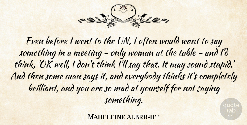 Madeleine Albright Quote About Everybody, Mad, Saying, Says, Sound: Even Before I Went To...