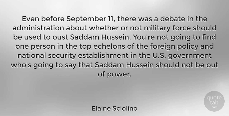 Elaine Sciolino Quote About Debate, Force, Foreign, Government, Hussein: Even Before September 11 There...