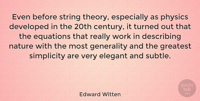 Edward Witten Quote About Nature, Simplicity, Physics: Even Before String Theory Especially...