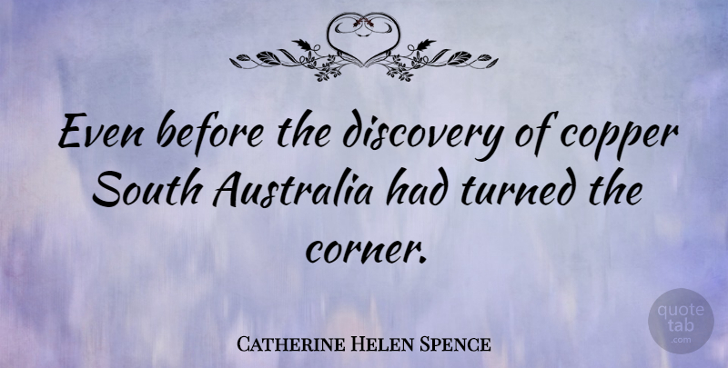 Catherine Helen Spence Quote About Discovery, Australia, Copper: Even Before The Discovery Of...