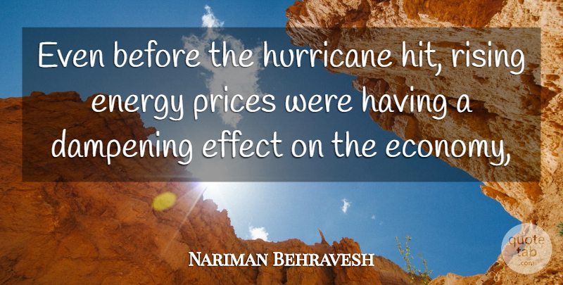 Nariman Behravesh Quote About Effect, Energy, Hurricane, Prices, Rising: Even Before The Hurricane Hit...
