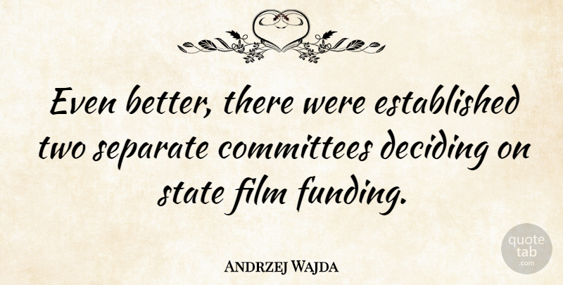 Andrzej Wajda Quote About Committees, Deciding: Even Better There Were Established...