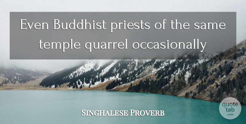 Singhalese Proverb Quote About Buddhist, Priests, Quarrel, Temple: Even Buddhist Priests Of The...
