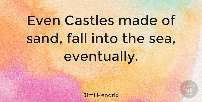Jimi Hendrix Quote About Fall, Sea, Castles: Even Castles Made Of Sand...