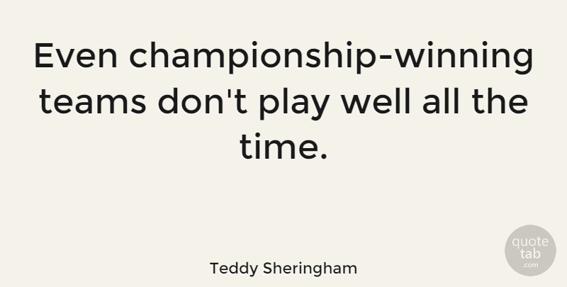 Teddy Sheringham Quote About Sports, Team, Winning: Even Championship Winning Teams Dont...