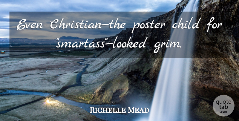 Richelle Mead Quote About Christian, Children, Posters: Even Christianthe Poster Child For...