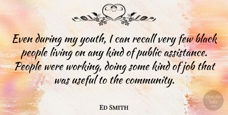 Ed Smith Quote About Black, Few, Job, Living, People: Even During My Youth I...