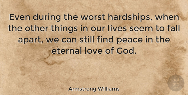 Armstrong Williams Quote About Love, Peace, Fall: Even During The Worst Hardships...